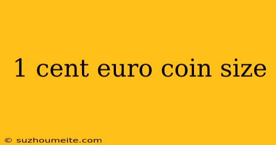 1 Cent Euro Coin Size