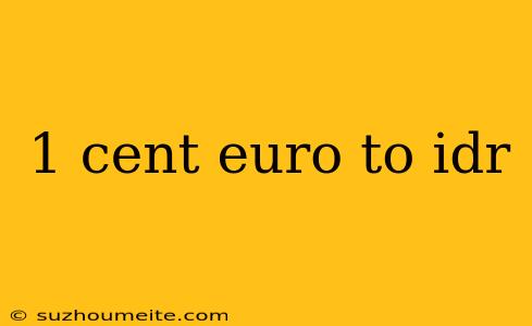 1 Cent Euro To Idr