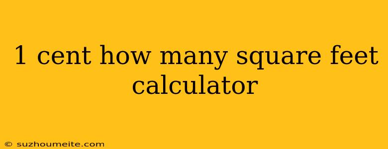 1 Cent How Many Square Feet Calculator