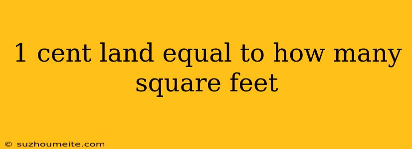 1 Cent Land Equal To How Many Square Feet