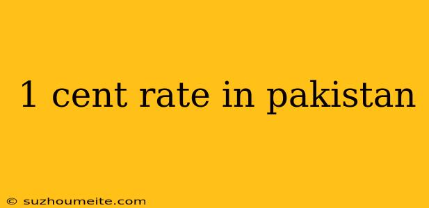 1 Cent Rate In Pakistan