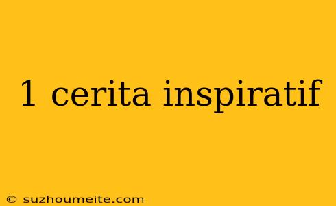 1 Cerita Inspiratif