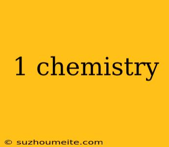 1 Chemistry