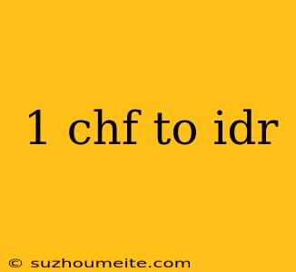 1 Chf To Idr