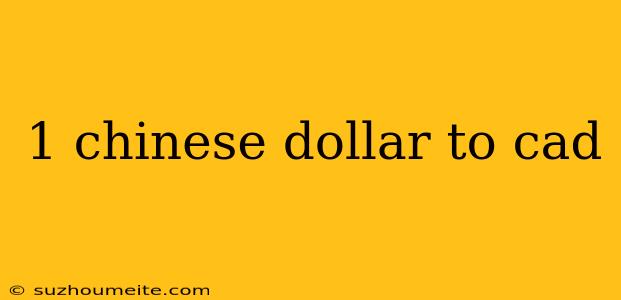 1 Chinese Dollar To Cad