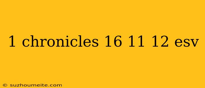 1 Chronicles 16 11 12 Esv