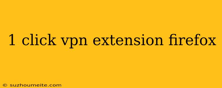 1 Click Vpn Extension Firefox