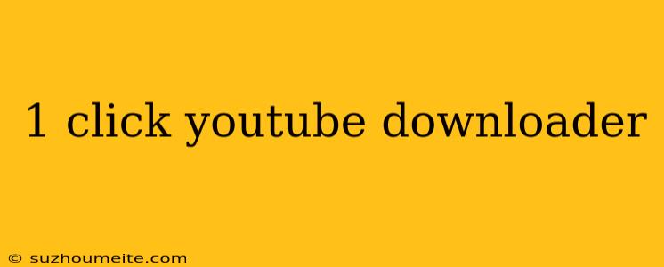 1 Click Youtube Downloader