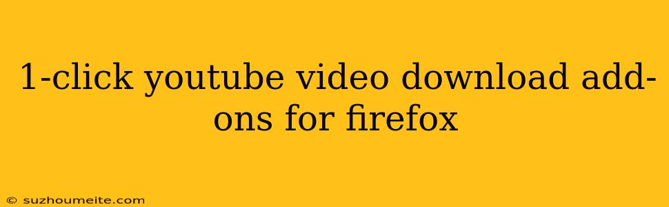 1-click Youtube Video Download Add-ons For Firefox