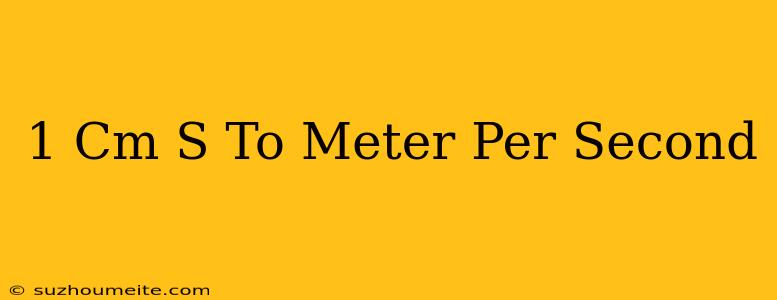 1 Cm/s To Meter Per Second