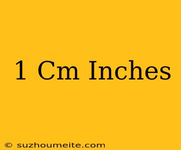 1 Cm = Inches