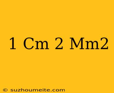 1 Cm 2 = Mm2