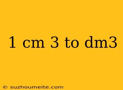 1 Cm 3 To Dm3