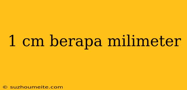 1 Cm Berapa Milimeter