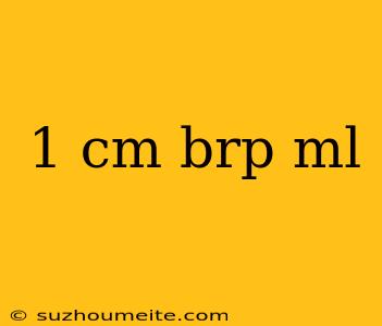 1 Cm Brp Ml