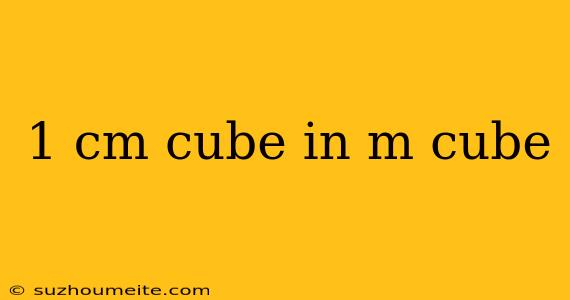 1 Cm Cube In M Cube