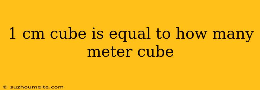 1 Cm Cube Is Equal To How Many Meter Cube