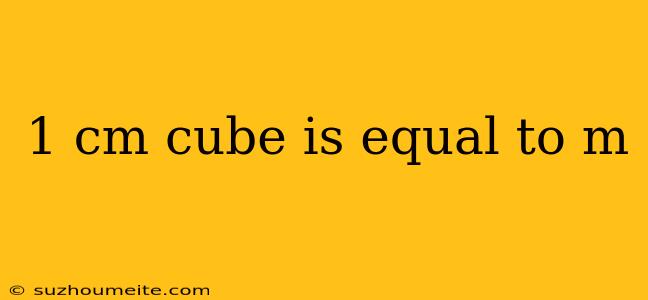 1 Cm Cube Is Equal To M