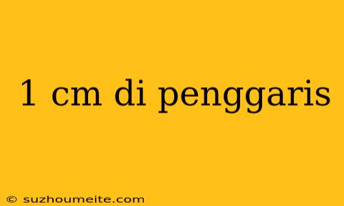 1 Cm Di Penggaris