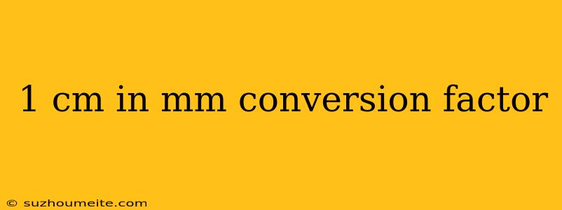 1 Cm In Mm Conversion Factor