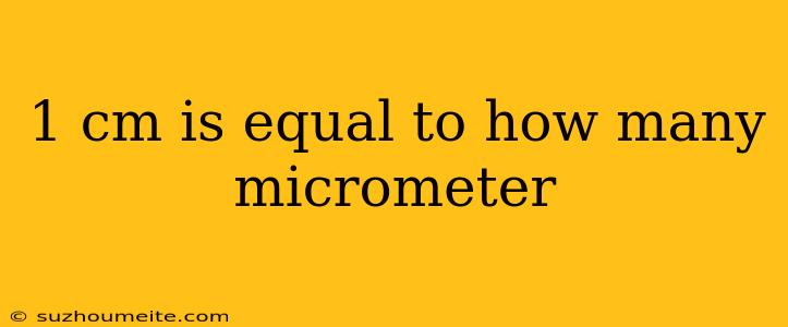 1 Cm Is Equal To How Many Micrometer