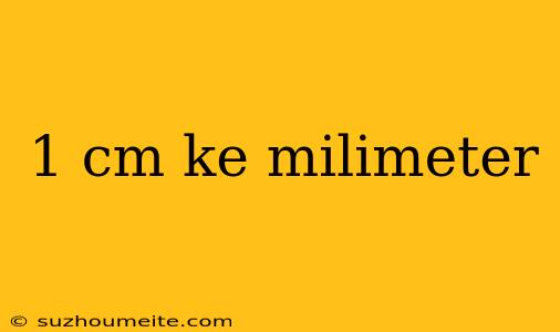 1 Cm Ke Milimeter