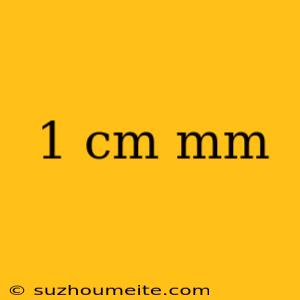 1 Cm Mm