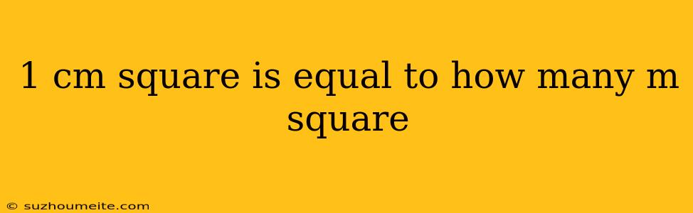 1 Cm Square Is Equal To How Many M Square