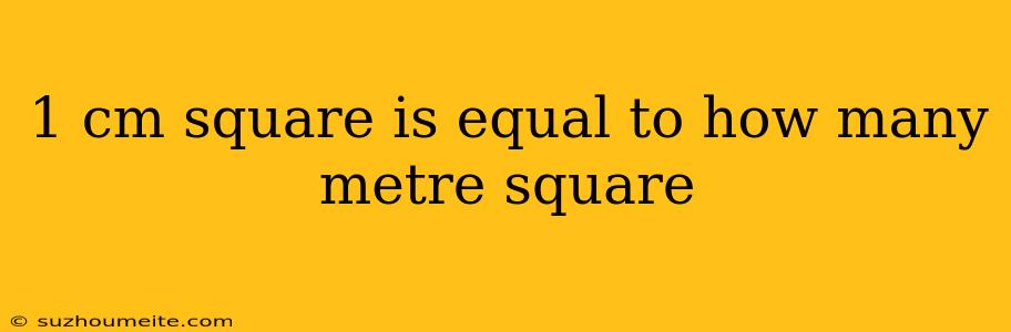 1 Cm Square Is Equal To How Many Metre Square