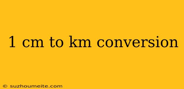 1 Cm To Km Conversion