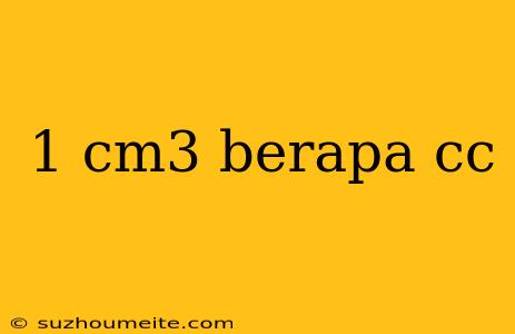 1 Cm3 Berapa Cc