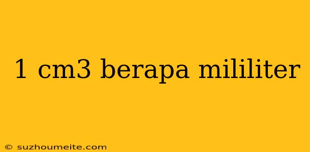 1 Cm3 Berapa Mililiter