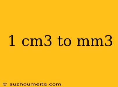 1 Cm3 To Mm3