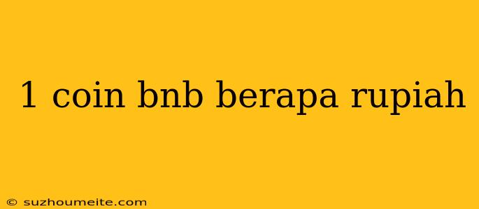 1 Coin Bnb Berapa Rupiah