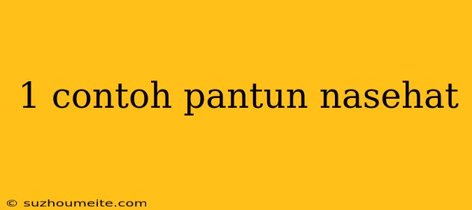 1 Contoh Pantun Nasehat