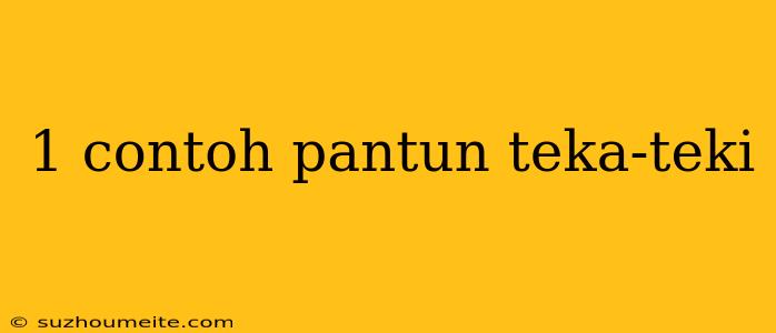 1 Contoh Pantun Teka-teki