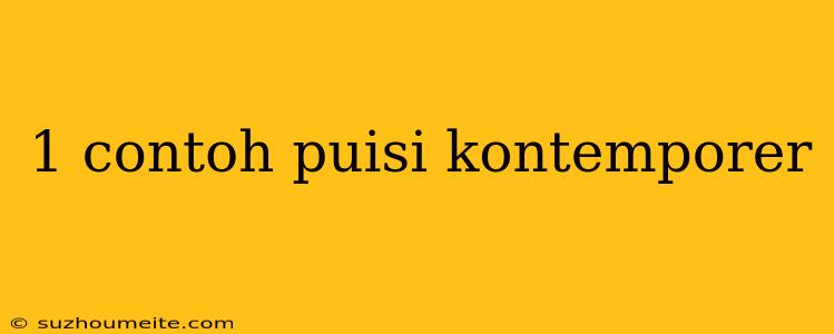 1 Contoh Puisi Kontemporer