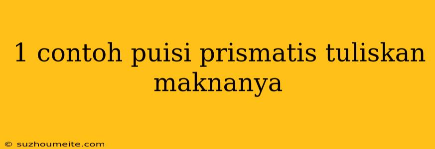 1 Contoh Puisi Prismatis Tuliskan Maknanya