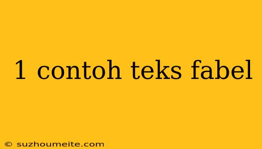 1 Contoh Teks Fabel