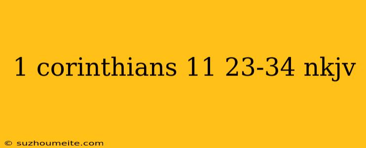 1 Corinthians 11 23-34 Nkjv