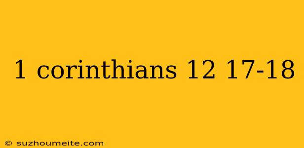 1 Corinthians 12 17-18