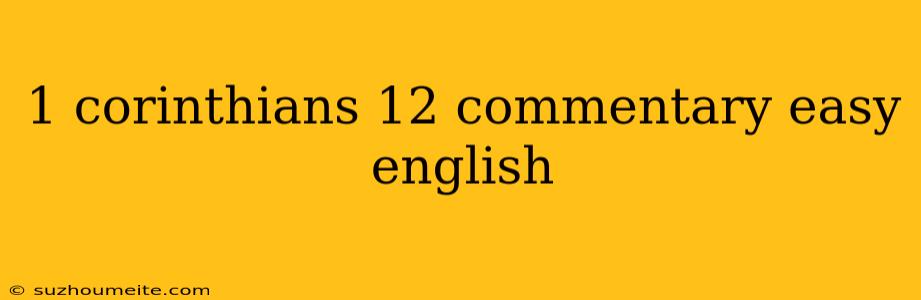 1 Corinthians 12 Commentary Easy English