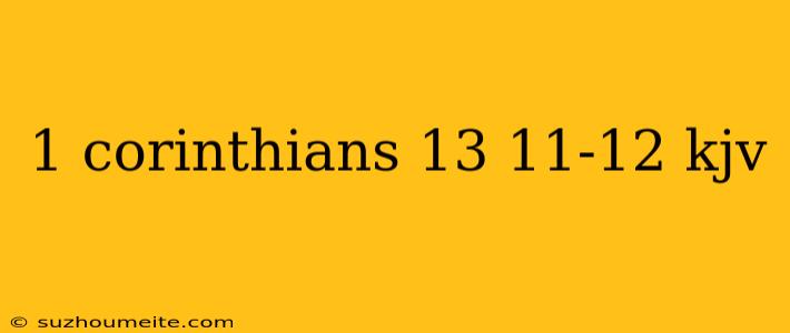 1 Corinthians 13 11-12 Kjv