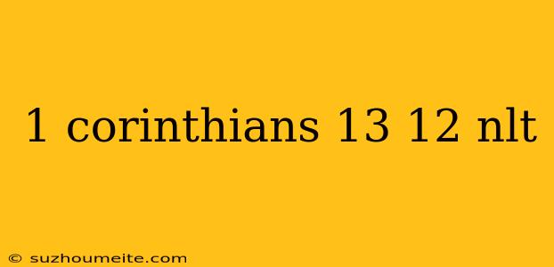 1 Corinthians 13 12 Nlt