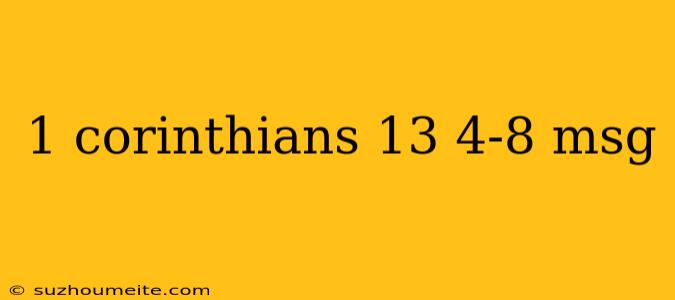 1 Corinthians 13 4-8 Msg