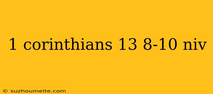 1 Corinthians 13 8-10 Niv