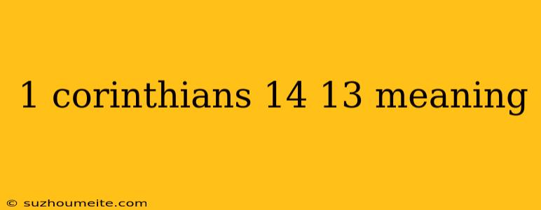 1 Corinthians 14 13 Meaning