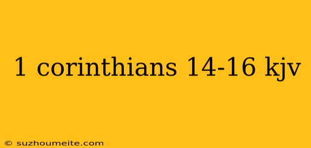 1 Corinthians 14-16 Kjv