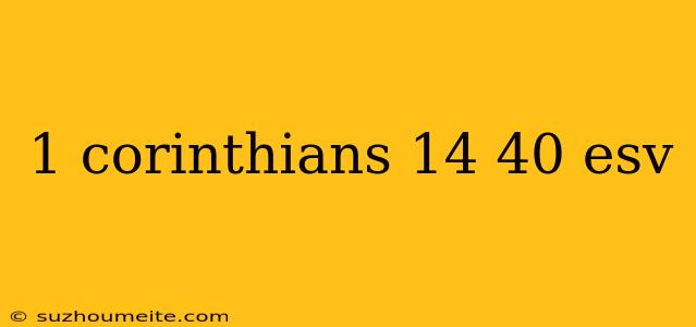 1 Corinthians 14 40 Esv