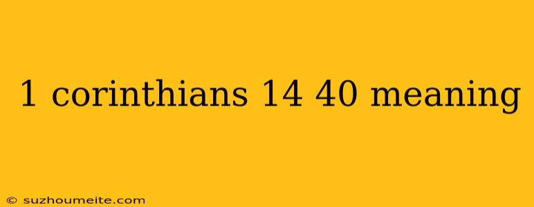 1 Corinthians 14 40 Meaning